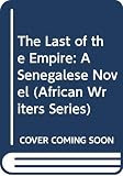 Ousmane, Sembene: The Last of the Empire: A Senegalese Novel