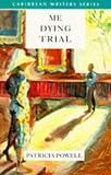 Powell, Patricia: Me Dying Trial