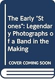 Cooper, Michael: The Early Stones : Legendary Photographs of a Band in the Making 1963-1973