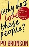 Bronson, Po: Why Do I Love These People? : The Families We Come from and the Families We Form