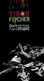 Fischer, Tibor: Don't Read This Book If You're Stupid Fischer, Tibor: Don't Read This Book If You're Stupid