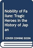 Morris, Ivan I.: Nobility of Failure: Tragic Heroes in the History of Japan Morris, Ivan I.: Nobility of Failure: Tragic Heroes in the History of Japan