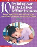 Rose, Mary: 10 Easy Writing Lessons That Get Kids Ready for Writing Assessments: Proven Ways to Raise Your Students' Scores on the State Performance Assessments in Writing Rose, Mary: 10 Easy Writing Lessons That Get Kids Ready for Writing Assessments: Proven Ways to Raise Your Students' Scores on the State Performance Assessments in Writing