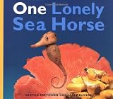 Elffers, Joost: One Lonely Sea Horse Elffers, Joost: One Lonely Sea Horse