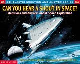 Berger, Melvin: Can You Hear a Shout in Space: Questions and Answers About Space Exploration Berger, Melvin: Can You Hear a Shout in Space: Questions and Answers About Space Exploration