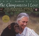 Goodall, Jane: The Chimpanzees I Love: Saving Their World and Ours