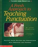 Angelillo, Janet: A Fresh Approach to Teaching Punctuation: Helping Young Writers Use Conventions With Precision and Purpose Angelillo, Janet: A Fresh Approach to Teaching Punctuation: Helping Young Writers Use Conventions With Precision and Purpose
