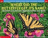 Berger, Melvin: Where Did the Butterfly Get Its Name?: Questions and Answers About Butterflies and Moths Berger, Melvin: Where Did the Butterfly Get Its Name?: Questions and Answers About Butterflies and Moths
