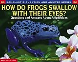 Berger, Melvin: How Do Frogs Swallow With Their Eyes: Questions and Answers About Amphibians