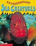 Scholastic: Extraordinary Sea Creatures Scholastic: Extraordinary Sea Creatures