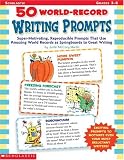 Martin, Justin McCory: 50 World Record Writing Prompts: Super-Motivating, Reproducible Prompts That Use Amazing World Records As Springboards to Great Writing Martin, Justin McCory: 50 World Record Writing Prompts: Super-Motivating, Reproducible Prompts That Use Amazing World Records As Springboards to Great Writing