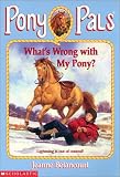 Betancourt, Jeanne: What's Wrong with My Pony?
