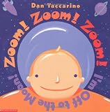 Yaccarino, Dan: Zoom! Zoom! Zoom! I'm Off to the Moon