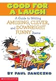 Janeczko, Paul B.: Good for a Laugh: A Guide to Writing Amusing, Clever, and Downright Funny Poems Janeczko, Paul B.: Good for a Laugh: A Guide to Writing Amusing, Clever, and Downright Funny Poems