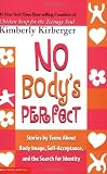 Kirberger, Kimberly: No Body's Perfect: Stories by Teens About Body Image, Self-Acceptance, and the Search for Identity