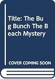 Bennett, Elizabeth: The Bug Bunch: The Beach Mystery Bennett, Elizabeth: The Bug Bunch: The Beach Mystery