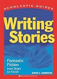 Harrison, David Lee: Writing Stories: Fantastic Fiction from Start to Finish Harrison, David Lee: Writing Stories: Fantastic Fiction from Start to Finish