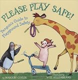 Cuyler, Margery: Please Play Safe!: Penguin's Guide to Playground Safety Cuyler, Margery: Please Play Safe!: Penguin's Guide to Playground Safety