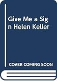 Give Me a Sign, Helen Keller! (0439554446) by Roop, Connie Roop, Connie: Give Me a Sign, Helen Keller!