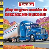 Dominguez, Jorge I.: Tonka: Soy UN Gran Camion De Dieciocho Ruedas!/Tonka I'm a great big Eighteen Wheeler!