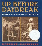 Hopkinson, Deborah: Up Before Daybreak: Cotton and People in America Hopkinson, Deborah: Up Before Daybreak: Cotton and People in America