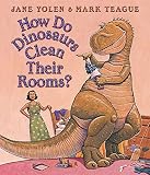 Yolen, Jane: How Do Dinosaurs Clean Their Rooms?