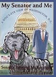 Small, David: My Senator And Me: A Dog's Eye View of Washington, D.c. Small, David: My Senator And Me: A Dog's Eye View of Washington, D.c.