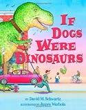 Schwartz, David M.: If Dogs Were Dinosaurs Schwartz, David M.: If Dogs Were Dinosaurs