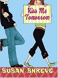 Shreve, Susan: Kiss Me Tomorrow