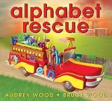 Wood, Audrey: Alphabet Rescue Wood, Audrey: Alphabet Rescue