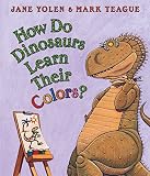 Yolen, Jane: How Do Dinosaurs Learn Their Colors Yolen, Jane: How Do Dinosaurs Learn Their Colors