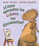 Yolen, Jane: Como Aprenden Los Dinosaurios Los Colores? / How Do Dinosaurs Learn Their Colors? Yolen, Jane: Como Aprenden Los Dinosaurios Los Colores? / How Do Dinosaurs Learn Their Colors?