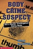 McClintock, Norah: Body, Crime, Suspect: How a Murder Investigation Really Works McClintock, Norah: Body, Crime, Suspect: How a Murder Investigation Really Works