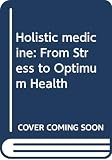 Pelletier, Kenneth R.: Holistic Medicine: From Stress to Optimum Health Pelletier, Kenneth R.: Holistic Medicine: From Stress to Optimum Health