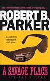 Parker, Robert B.: A Savage Place: A Spenser Novel Parker, Robert B.: A Savage Place: A Spenser Novel