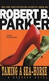 Parker, Robert B.: Taming a Sea-Horse Parker, Robert B.: Taming a Sea-Horse