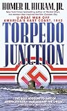 Hickam, Homer H.: Torpedo Junction: U-Boat War Off America's East Coast 1942 Hickam, Homer H.: Torpedo Junction: U-Boat War Off America's East Coast 1942