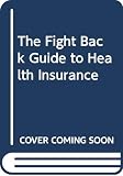 Shilling, Dana: The Fight Back! Guide to: Health Insurance Shilling, Dana: The Fight Back! Guide to: Health Insurance
