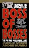 O'Brien, Joseph F.: Boss of Bosses: The Fall of the Godfather The FBI and Paul Castellano O'Brien, Joseph F.: Boss of Bosses: The Fall of the Godfather The FBI and Paul Castellano