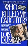 Duncan, Lois: Who Killed My Daughter?