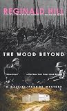 Hill, Reginald: The Wood Beyond