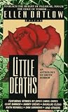 Datlow, Ellen: Little Deaths: An Anthology of Erotic Horror Datlow, Ellen: Little Deaths: An Anthology of Erotic Horror