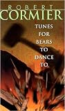 Cormier, Robert: Tunes for Bears to Dance to Cormier, Robert: Tunes for Bears to Dance to