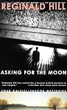 Hill, Reginald: Asking for the Moon