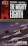 Astor, Gerald: The Mighty Eighth: The Air War in Europe As Told by the Men Who Fought It Astor, Gerald: The Mighty Eighth: The Air War in Europe As Told by the Men Who Fought It