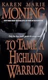 Moning, Karen Marie: To Tame a Highland Warrior Moning, Karen Marie: To Tame a Highland Warrior
