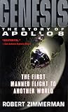 Zimmerman, Robert: Genesis: The Story of Apollo 8 The First Manned Flight to Another World Zimmerman, Robert: Genesis: The Story of Apollo 8 The First Manned Flight to Another World