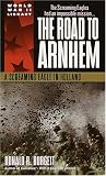 Burgett, Donald R.: The Road to Arnhem: A Screaming Eagle in Holland