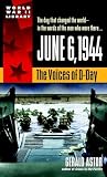 Astor, Gerald: June 6, 1944: The Voices of D-Day Astor, Gerald: June 6, 1944: The Voices of D-Day