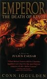 Iggulden, Conn: Emperor: The Death of Kings Iggulden, Conn: Emperor: The Death of Kings